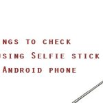 Unable to use selfie stick with Android phone? Settings to check.