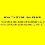 How to fix Drupal issue: “This field has been disabled because you do not have sufficient permissions to edit it”.