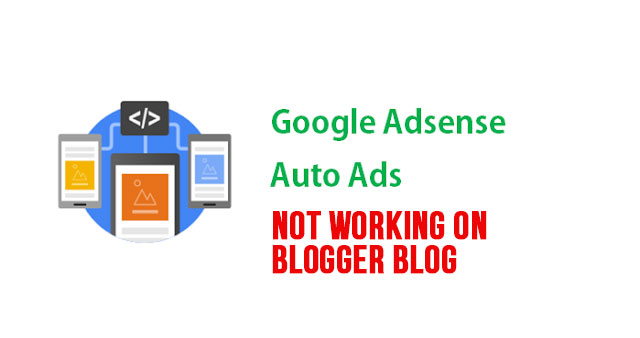 Google Adsense Auto Ads not working on Blogger blogs